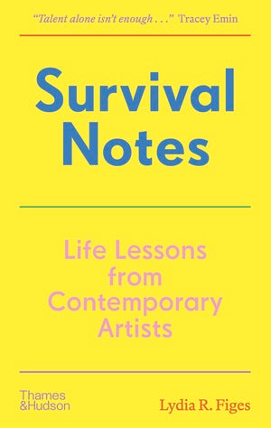 Figes, Lydia R. - Survival Notes: Life Lessons from Contemporary Artists