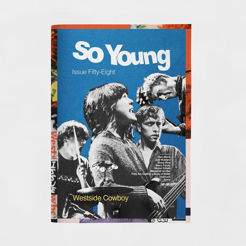So Young Magazine - Issue 58 - Westside Cowboy, Sorry, Just Mustard, Olan Monk, BLACK FONDU, Makeshift Art Bar, They Are Gutting a Body of Water, Mozart Estate, Sharp Pins, Upchuck