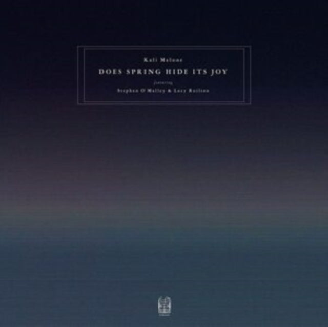 Malone, Kali (Featuring Stephen Oèmalley & Lucy Rai - Does Spring Hide Its Joy