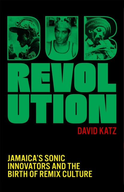 Katz, David - Dub Revolution : Jamaica’s Sonic Innovators and the Birth of Remix Culture