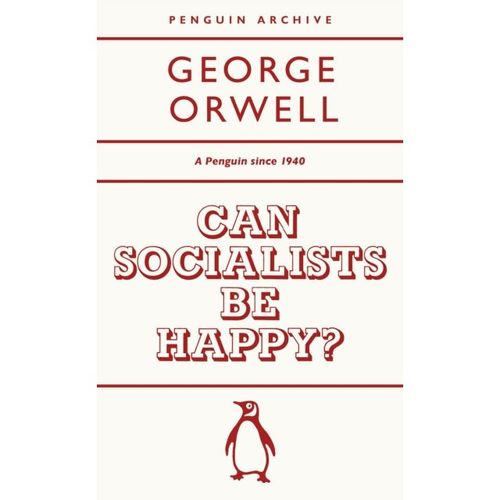 Orwell, George - Can Socialists Be Happy?