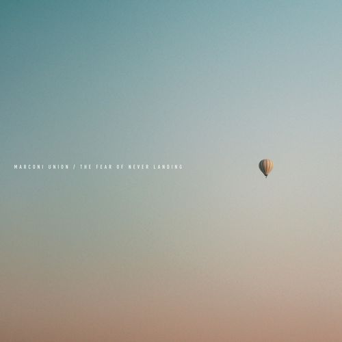 Marconi Union - The Fear Of Never Landing