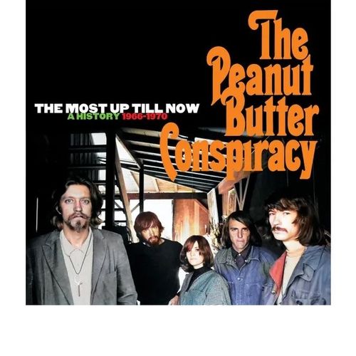 Peanut Butter Conspiracy - The Most Up Till Now: A History 1966-1970