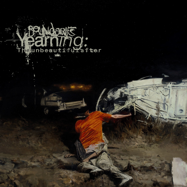 Boundaries - Yearning: the unbeautiful after