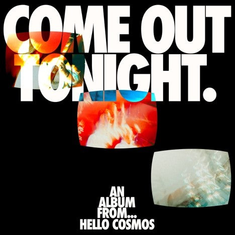 Hello Cosmos - Come Out Tonight