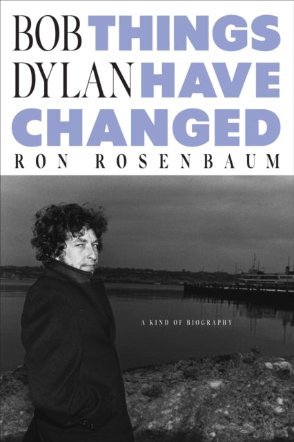 Rosenbaum, Ron - Bob Dylan : Things Have Changed