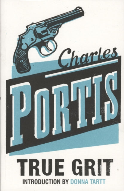 Portis, Charles - True Grit : The New York Times Bestselling That Inspired Two Award-Winning Films