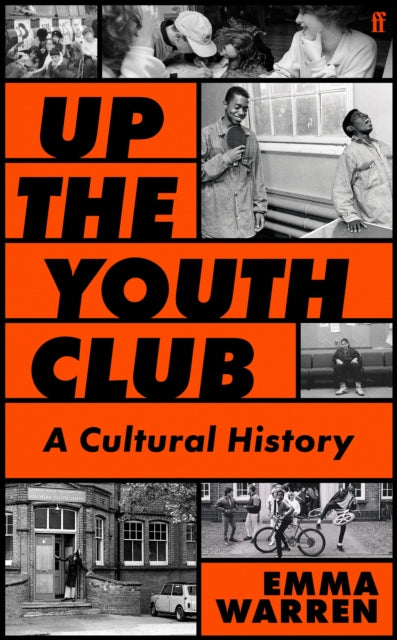 Warren, Emma - Up The Youth Club: Illuminating A Hidden History