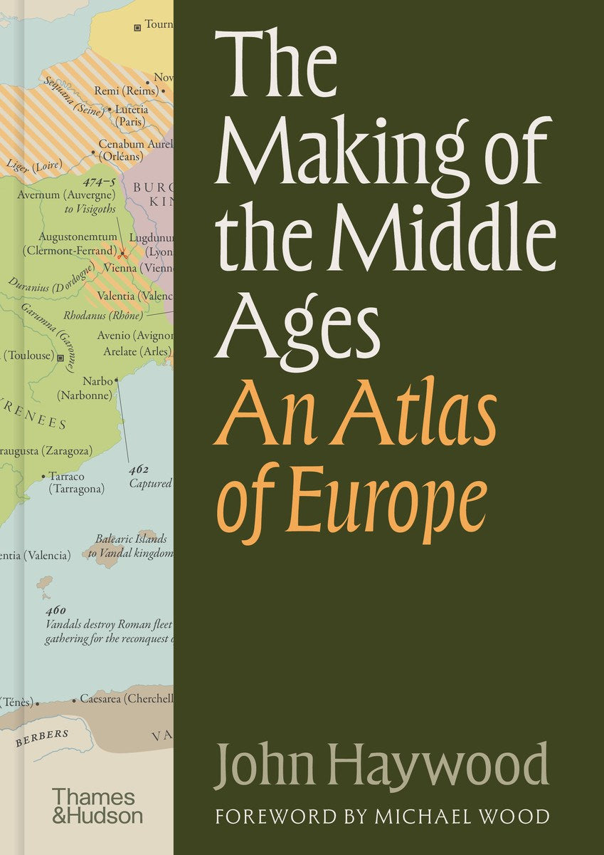 Haywood, John - The Making of the Middle Ages: An Atlas of Europe