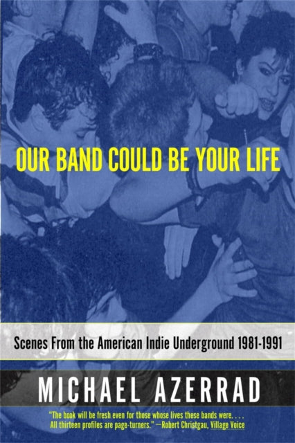 Azerrad, Michael - Our Band Could Be Your Life Scenes From The American Indie Underground