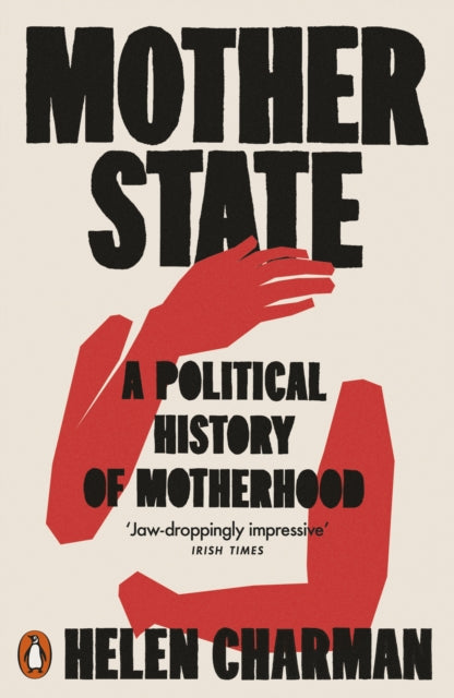 Charman, Helen - Mother State: A Political History of Motherhood