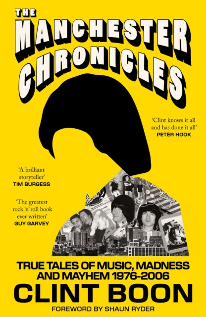 Boon, Clint (Inspiral Carpets) - The Manchester Chronicles: True Tales of Music, Madness and Mayhem 1976 - 2006