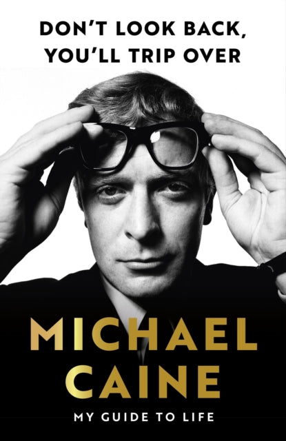 Caine, Michael - Don't Look Back, You'll Trip Over