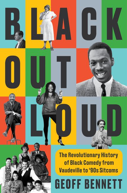 Bennett, Geoff - Black Out Loud: The Revolutionary History of Black Comedy from Vaudeville to '90s Sitcoms