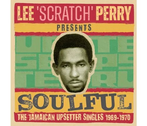 Perry, Lee Scratch Presents: Soulful I - The Jamaican Upsetter Singles 1969-1970 - Various Artists