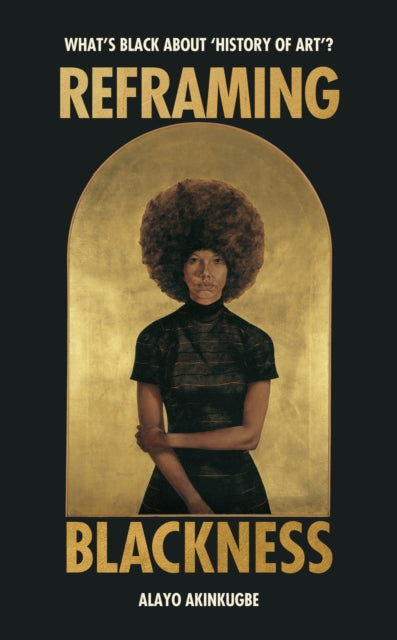 Akinkugbe, Alayo - Reframing Blackness