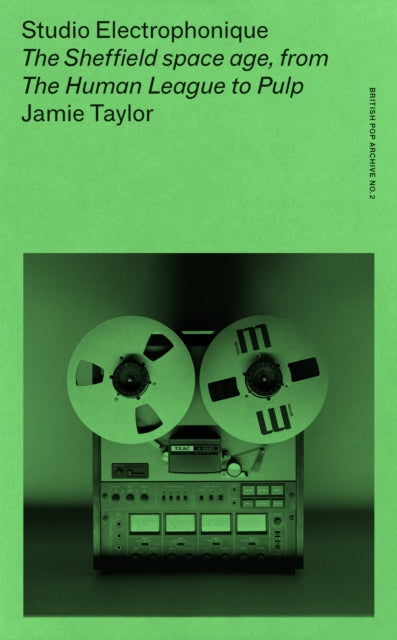 Taylor, Jamie - Studio Electrophonique: The Sheffield Space Age, From The Human League To Pulp