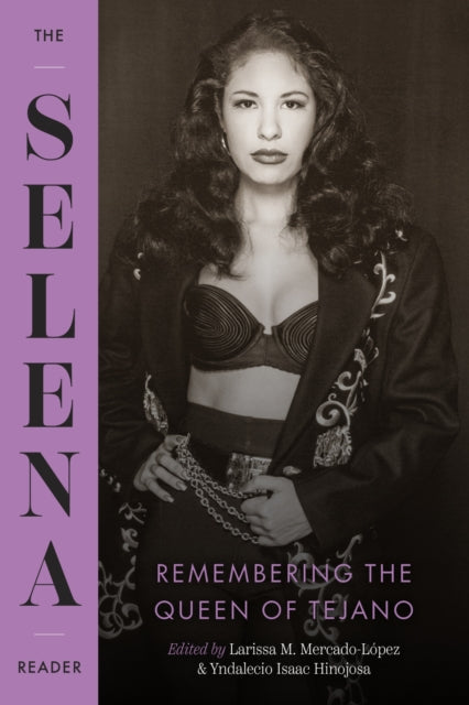 Mercado-Lopez, Larissa M. & Yndalecio Isaac Hinojosa - The Selena Reader: Remembering the Queen of Tejano