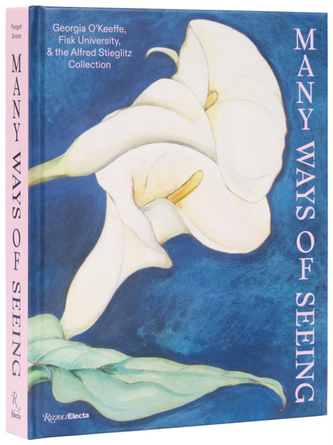 Padgett, Jen (edited by) - Many Ways of Seeing: Georgia O’Keeffe, Fisk University, and the Alfred Stieglitz Collection
