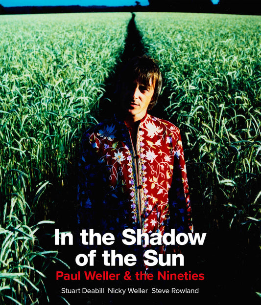 Deabill, Stuart, Nicky Weller & Steve Rowland - In The Shadow of the Sun: Paul Weller & The Nineties