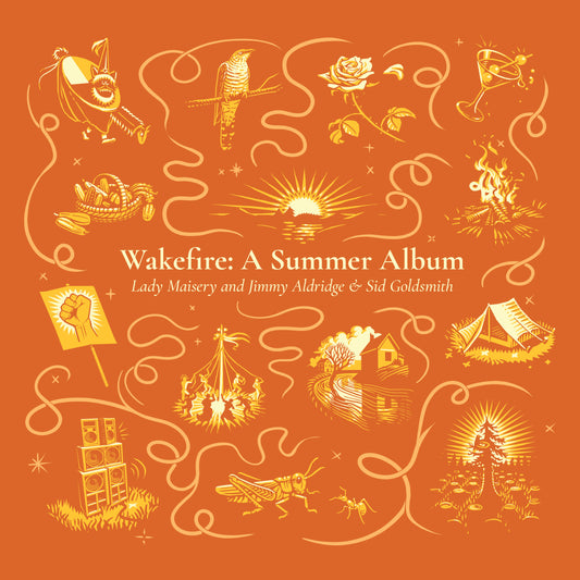 Lady Maisery and Jimmy Aldridge & Sid Goldsmith - Wakefire: A Summer Album