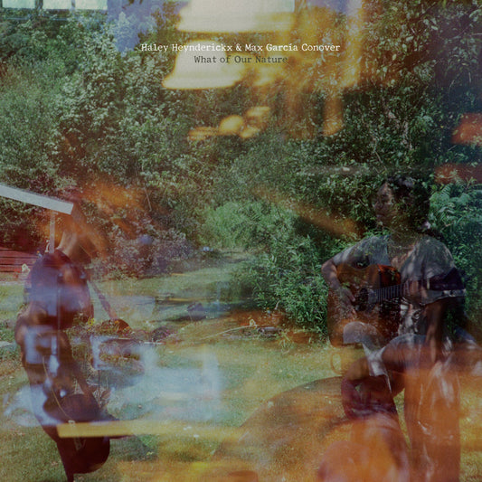 Heynderickx, Haley & Max García Conover - What of Our Nature