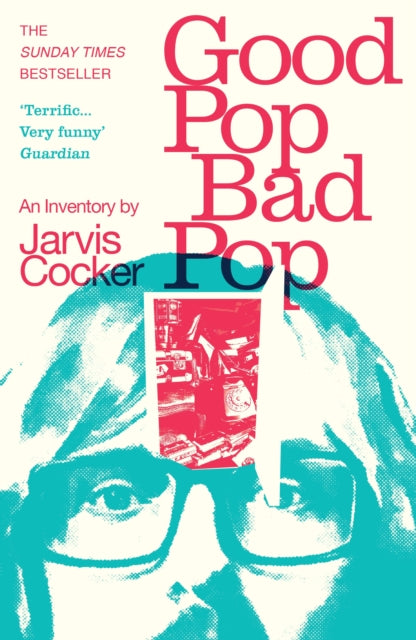 Cocker, Jarvis - Good Pop, Bad Pop : The Highly Original Memoir From Jarvis Cocker