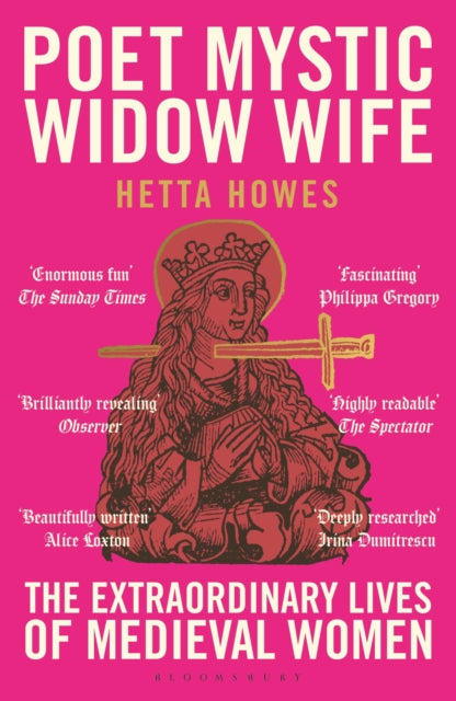 Howes, Hetta - Poet, Mystic, Widow, Wife: The Extraordinary Lives of Medieval Women