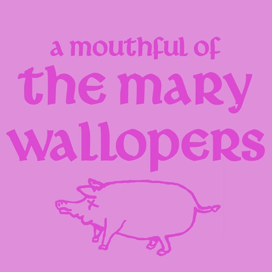 Mary Wallopers, The - A Mouthful of Mary Wallopers (First Time On Vinyl! | RSD 2026)