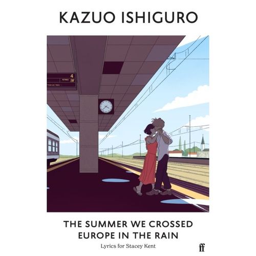 Ishiguro, Kazuo - The Summer We Crossed Europe In The Rain: Lyrics For Stacey Kent