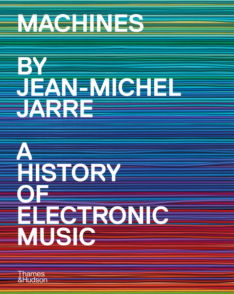 Jarre, Jean-Michel - Machines: A History of Electronic Music by Jean-Michel Jarre