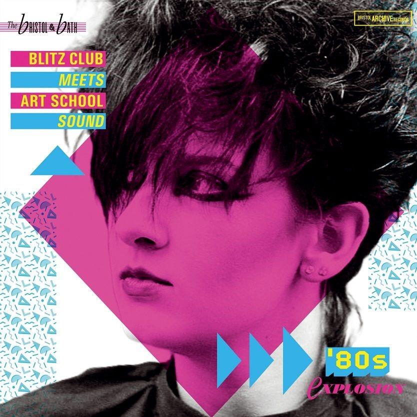 Bristol & Bath Blitz Club, The - 80’s Explosion - Various Artists