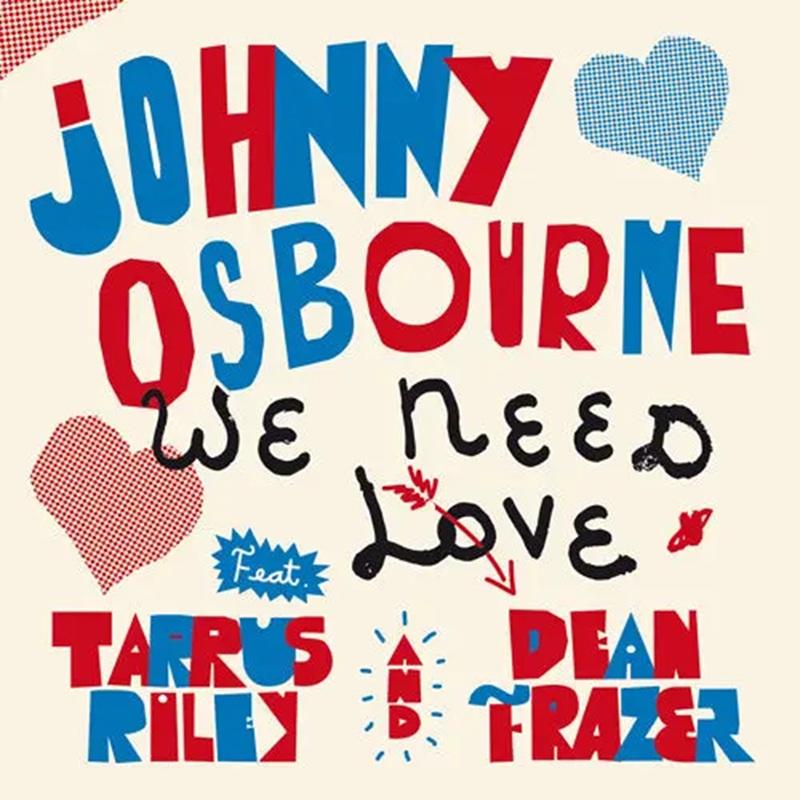 Osbourne, Johnny - We Need Love (feat. Tarrus Riley & Dean Fraser)