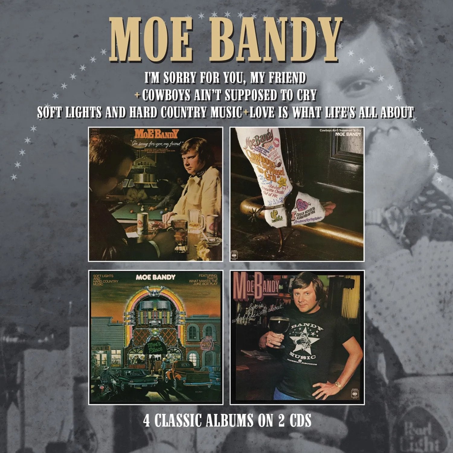 Bandy, Moe - I’m Sorry For You My Friend / Cowboys Ain’t Supposed To Cry / Soft Lights And Hard Country Music / Love Is What Life’s All About Four Albums
