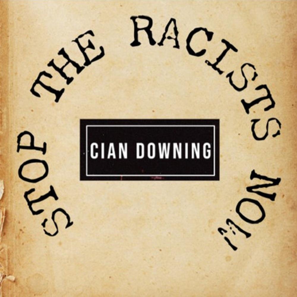 Downing, Cian - Stop the Racists Now