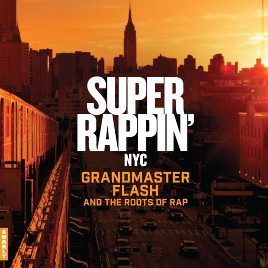 Super Rappin' NYC: Grandmaster Flash And The Roots Of Rap - Various Artists