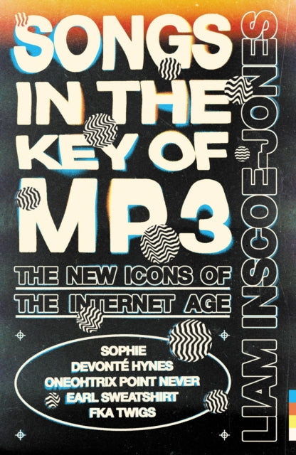 Inscoe-Jones, Liam - Songs In The Key Of Mp3: The New Icons Of The Internet Age
