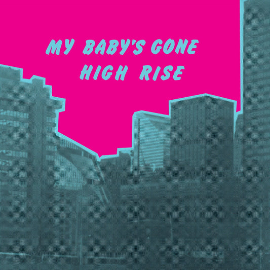 High Rise - My Baby's Gone