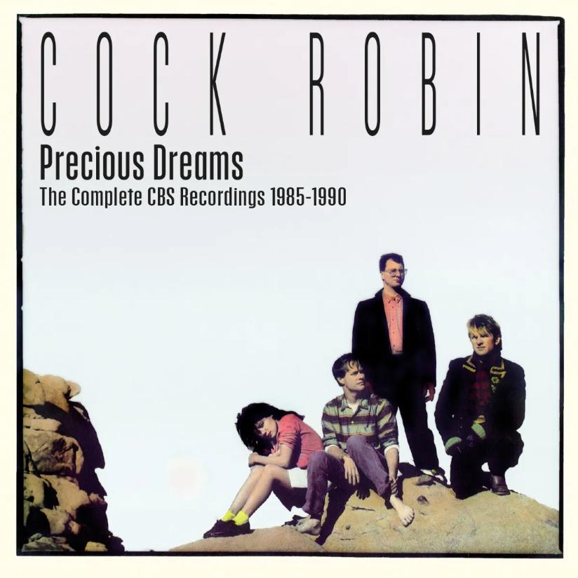 Cock Robin - Precious Dreams: The Complete CBS Recordings 1985-1990