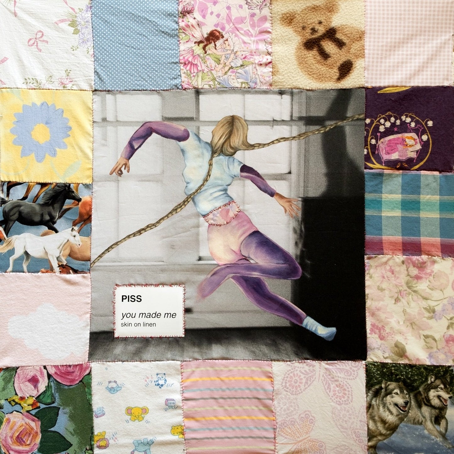 PISS - you made me / skin on linen