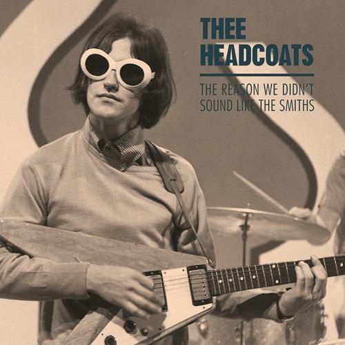 Thee Headcoats - The Reason We Didn't Sound Like The Smith