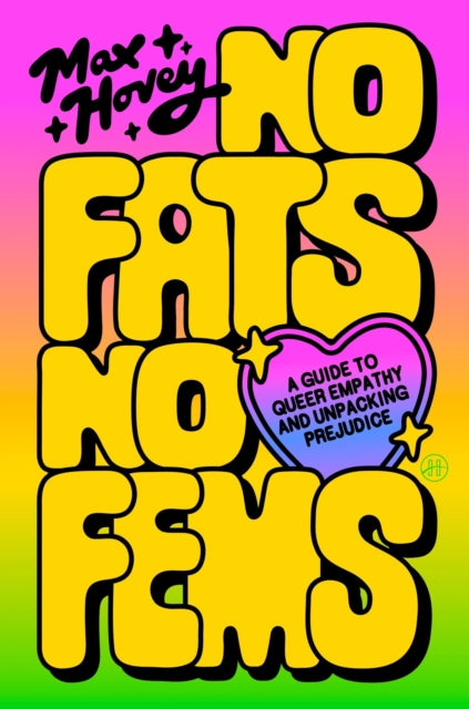 Hovey, Max - No Fats, No Fems: A Guide to Queer Empathy and Unpacking Prejudice