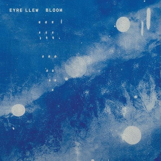 EYRE LLEW - Bloom