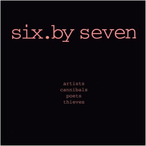 Six By Seven - Artists Cannibals Poets Thieves (2024 Reissue)