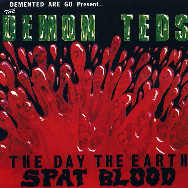 Demented Are Go - The Demon Teds: The Day The Earth Spat Blood (2025 Reissue)