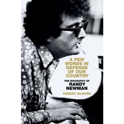 Hilburn, Robert - A Few Words In Denfense Of Our Country: The Biography Of Randy Newman