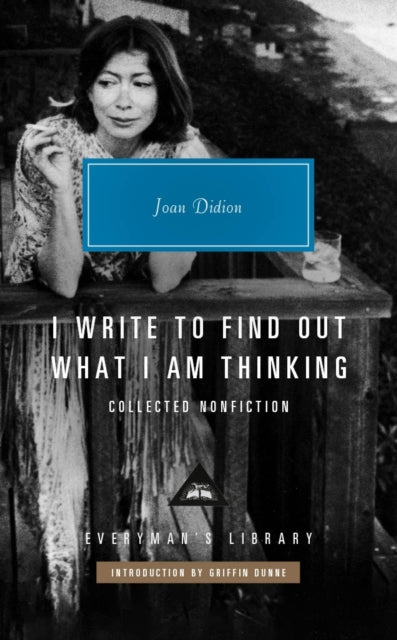 Didion, Joan - I Write to Find Out What I am Thinking: Collected Non Fiction