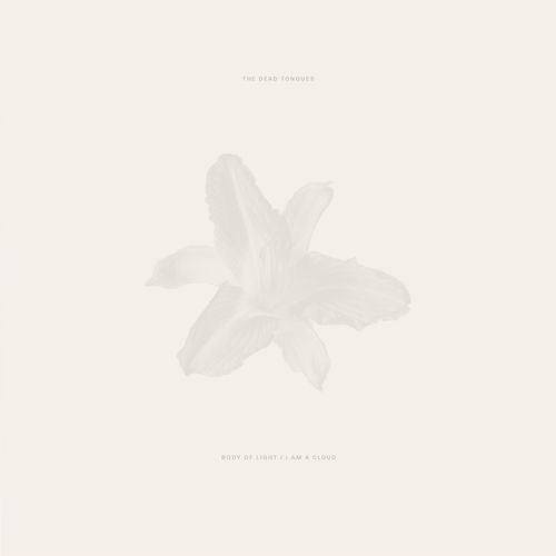 Dead Tongues, The - Body Of Light / I Am A Cloud