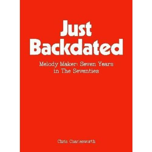 Charlesworth, Chris - Just Backdated: Seven Years In The Seventies