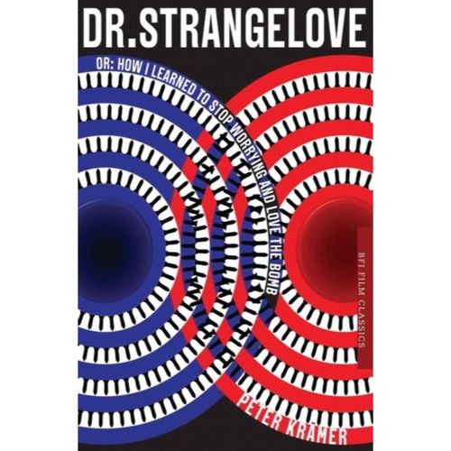 Kramer, Peter - Dr. Strangelove Or: How I Learned To Stop Worrying And Love The Bomb